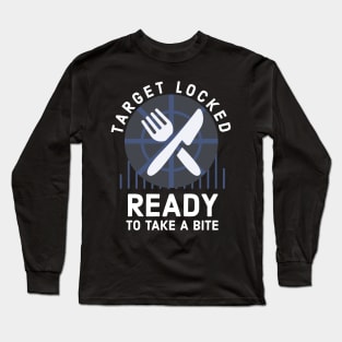 Target locked Ready to take a bite funny gamer cook gift Long Sleeve T-Shirt